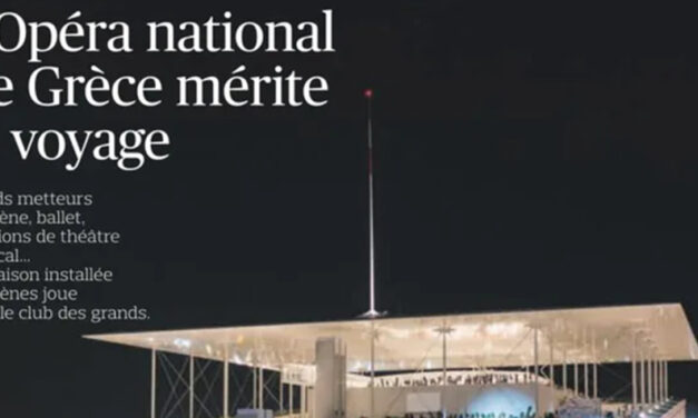 Η εφημερίδα Le Figaro υμνεί την Εθνική Λυρική Σκηνή: «Η Αθήνα βάζει πλώρη για την όπερα του μέλλοντος»
